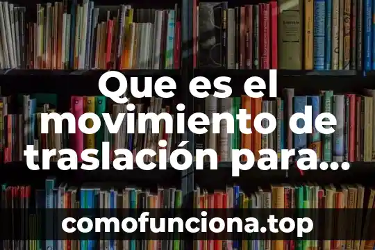 Que es cultura y su relacion con el desarrollo sostenible 6 Que es el movimiento de traslación para niños