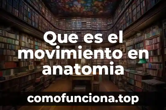 Qué es un bafle de computador 4 Que es el movimiento en anatomia