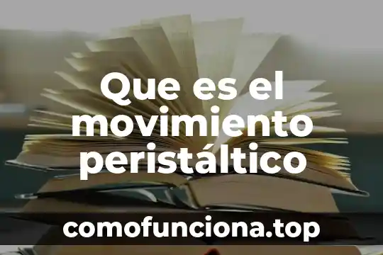 Por que es importante el movimiento del cuerpo 4 Que es el movimiento peristáltico