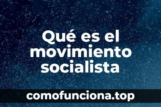 Que es un sistema socialista de gobierno 7 Qué es el movimiento socialista