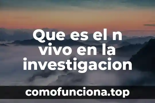 Que es ser un ser vivo 5 Que es el n vivo en la investigacion