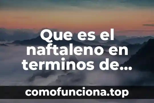 Que es cops concepto quimica 3 Que es el naftaleno en terminos de química