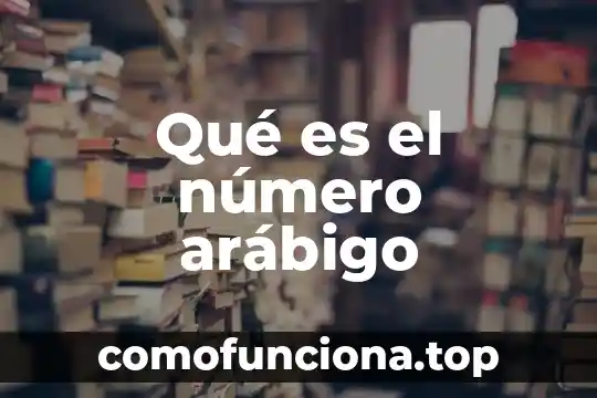 Que es el numero nui 5 Qué es el número arábigo
