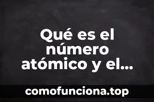 Que es el peso atomico en la tabla periodica 6 Qué es el número atómico y el peso atómico