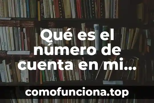 Que es la cuarta parte de un numero 8 Qué es el número de cuenta en mi Telcel