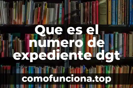 Qué es número de masa de un elemento atómico 5 Que es el numero de expediente dgt