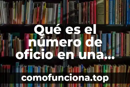 Que es un oficio con ejemplos 6 Qué es el número de oficio en una carta