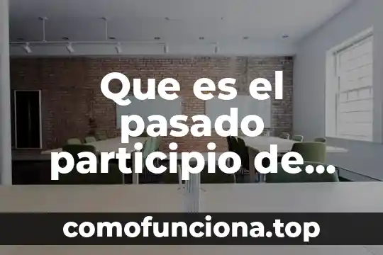 Que es una historia del pasado 7 Que es el pasado participio de un verbo en ingles