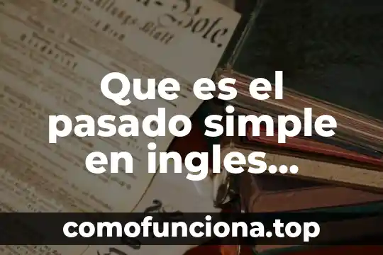 Que es una historia del pasado 4 Que es el pasado simple en ingles yahoo