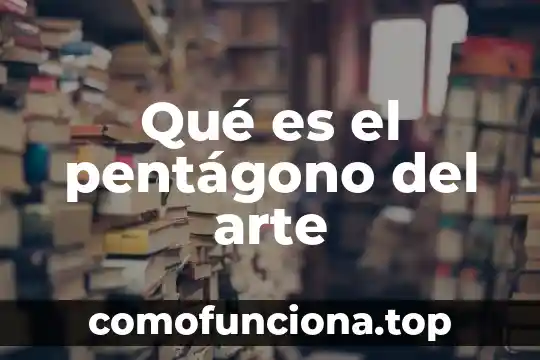 Que es considerado arte 7 Qué es el pentágono del arte