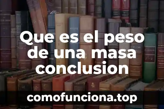 Qué es una conclusión de un cuento 6 Que es el peso de una masa conclusion