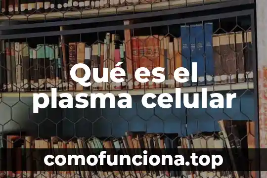 Que es linaje celular 5 Qué es el plasma celular