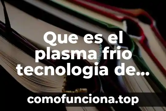 Que es el plasma del sol 6 Que es el plasma frio tecnologia de alimentos