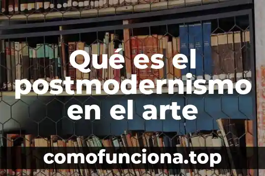 Que es el arte en griego 4 Qué es el postmodernismo en el arte