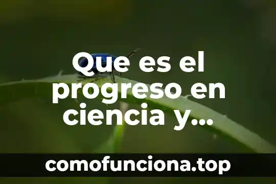 Que es la ciencia de la mente y la sociedad 8 Que es el progreso en ciencia y tecnologia