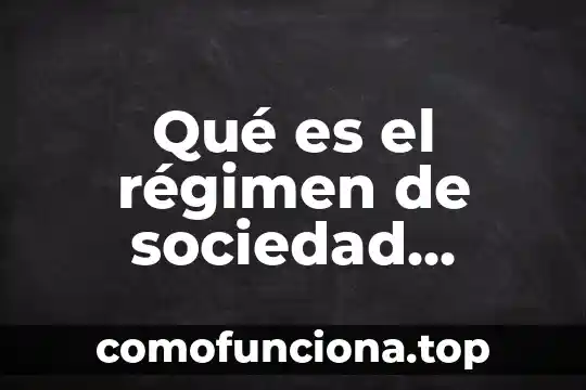 Qué es el régimen de sociedad conyugal legal 7 Qué es el régimen de sociedad conyugal