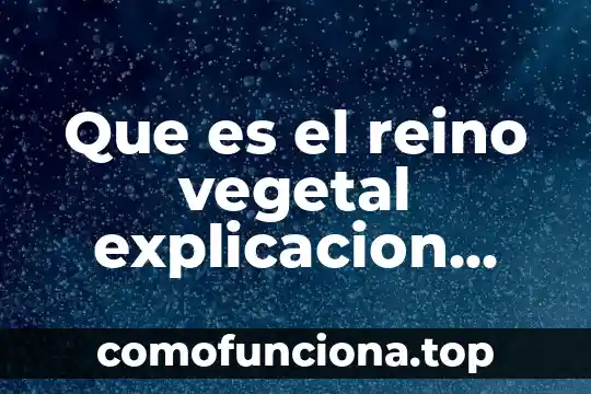 Que es un animal exotico explicación de un libro 6 Que es el reino vegetal explicacion para niños