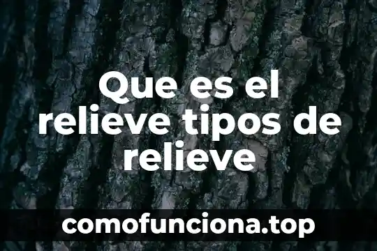 Que es una leyenda y sus tipos 3 Que es el relieve tipos de relieve