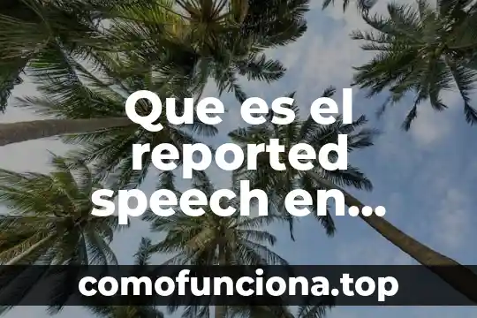Que es un compuesto español utilizando elementos latinos 6 Que es el reported speech en ingles y español