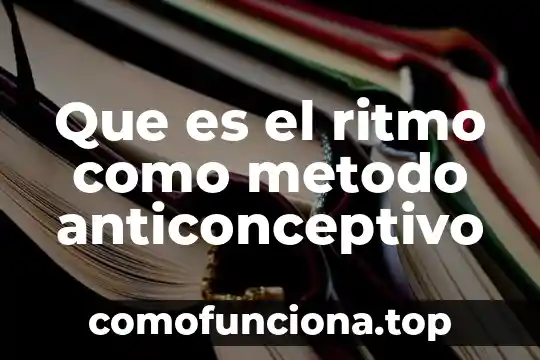 Qué es un método anticonceptivo concepto 6 Que es el ritmo como metodo anticonceptivo