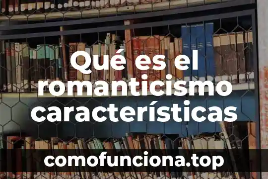 Que es el relativismo cultural caracteristicas 8 Qué es el romanticismo características