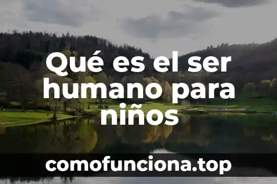 Que es el rostro humano 7 Qué es el ser humano para niños