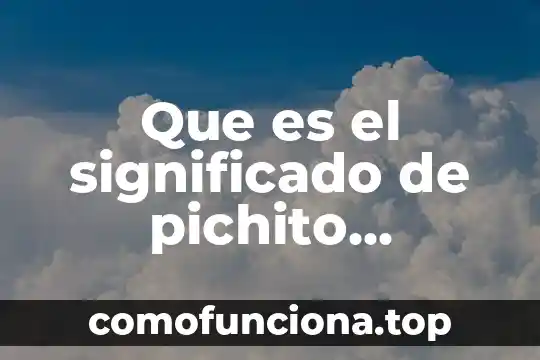 Qué es un significado artístico 5 Que es el significado de pichito amoroso