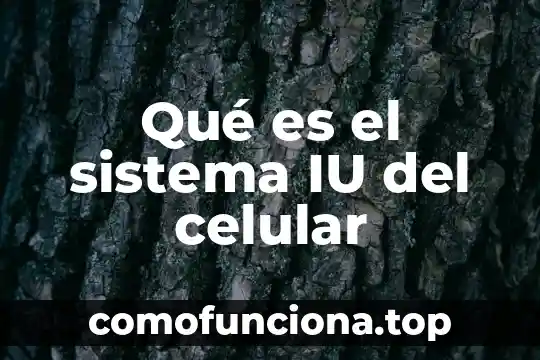 Qué es la teoría celular postulados 8 Qué es el sistema IU del celular