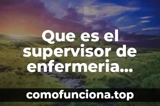 Cuál es el signo que es el más miedoso 3 Que es el supervisor de enfermeria estatal