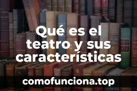Que es la preposición y sus caracteristicas 6 Qué es el teatro y sus características