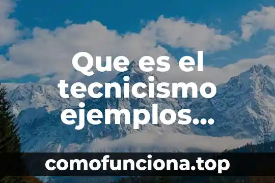 Qué es el movimiento artístico ejemplos 3 Que es el tecnicismo ejemplos caracteristicas y estructura