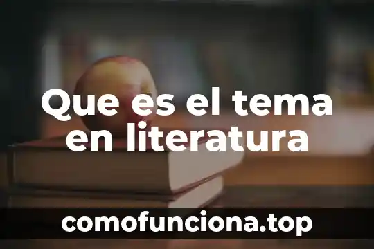 En literatura que es prosa 6 Que es el tema en literatura