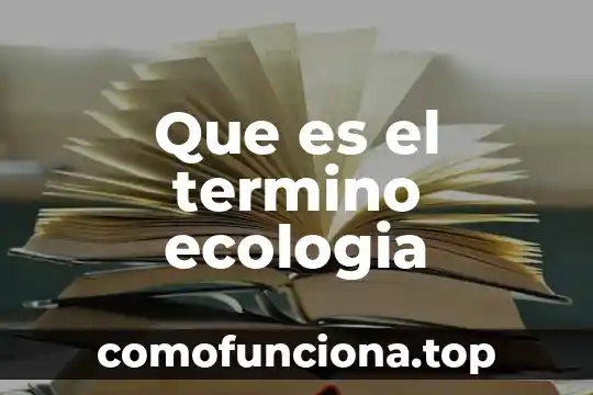 Que es sustentabilidad en ecologia unam 4 Que es el termino ecologia