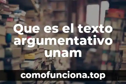 Que es el argumento de un texto argumentativo 4 Que es el texto argumentativo unam