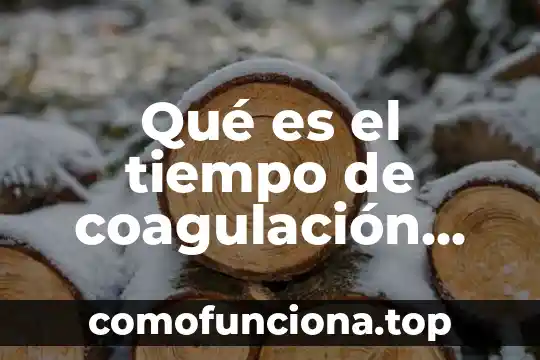 Qué es el patrimonio cultural nacional 4 Qué es el tiempo de coagulación activado