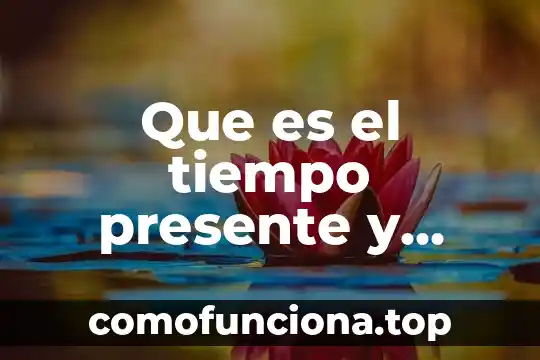 Que es una historia del pasado 8 Que es el tiempo presente y pasado en el ingles