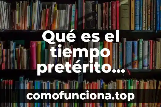 Que es preterito para niño de 3c 5 Qué es el tiempo pretérito perfecto