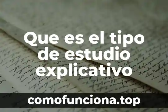 Estudio de tiempo y estándares de producción que es 8 Que es el tipo de estudio explicativo