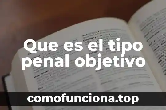 Tipo de planta que es el aguacate 6 Que es el tipo penal objetivo
