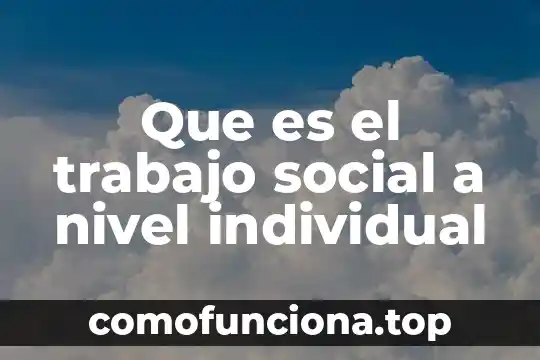 Que es entorno social en la educacion 8 Que es el trabajo social a nivel individual