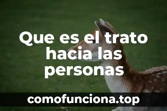Que es el crecimiento hacia adentro en mexico 6 Que es el trato hacia las personas