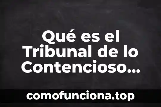 Que es tribunal federal de justicia administrativa jurisprudencia 4 Qué es el Tribunal de lo Contencioso Administrativo en México