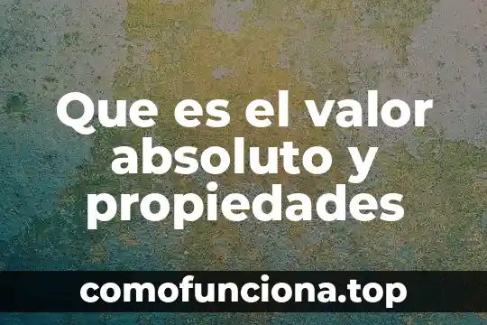 Que es el conocimiento absoluto 5 Que es el valor absoluto y propiedades
