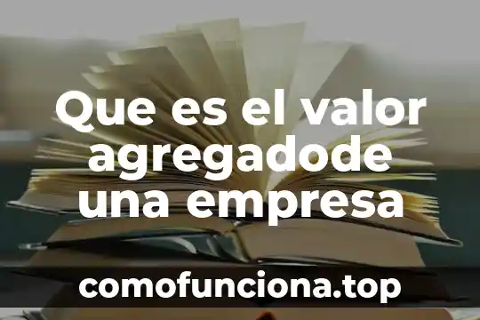 Que es el valor cementante 3 Que es el valor agregadode una empresa