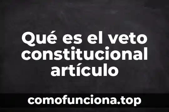 ¿Qué es la libertad constitucional de la publicación? 7 Qué es el veto constitucional artículo