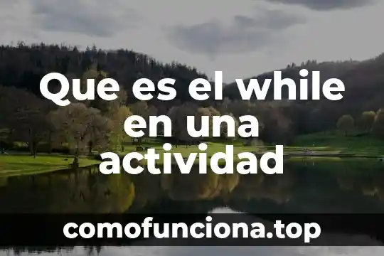 Actividad práctica que es un robot 5 Que es el while en una actividad