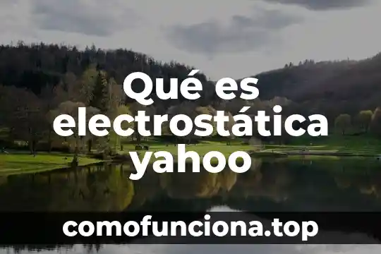 Que es una leyenda local yahoo 3 Qu茅 es electrost谩tica yahoo