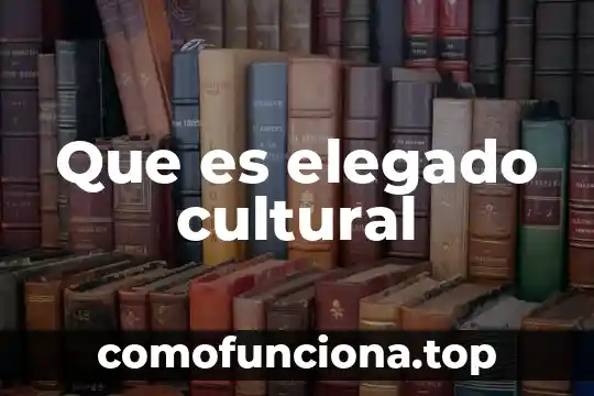 Que es el papel cultural 6 Que es elegado cultural