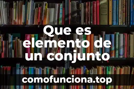 Qué es ser un conjunto denso 3 Que es elemento de un conjunto