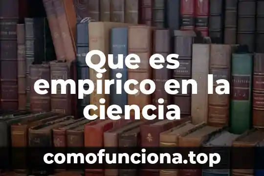 Que es la ciencia de la mente y la sociedad 5 Que es empirico en la ciencia